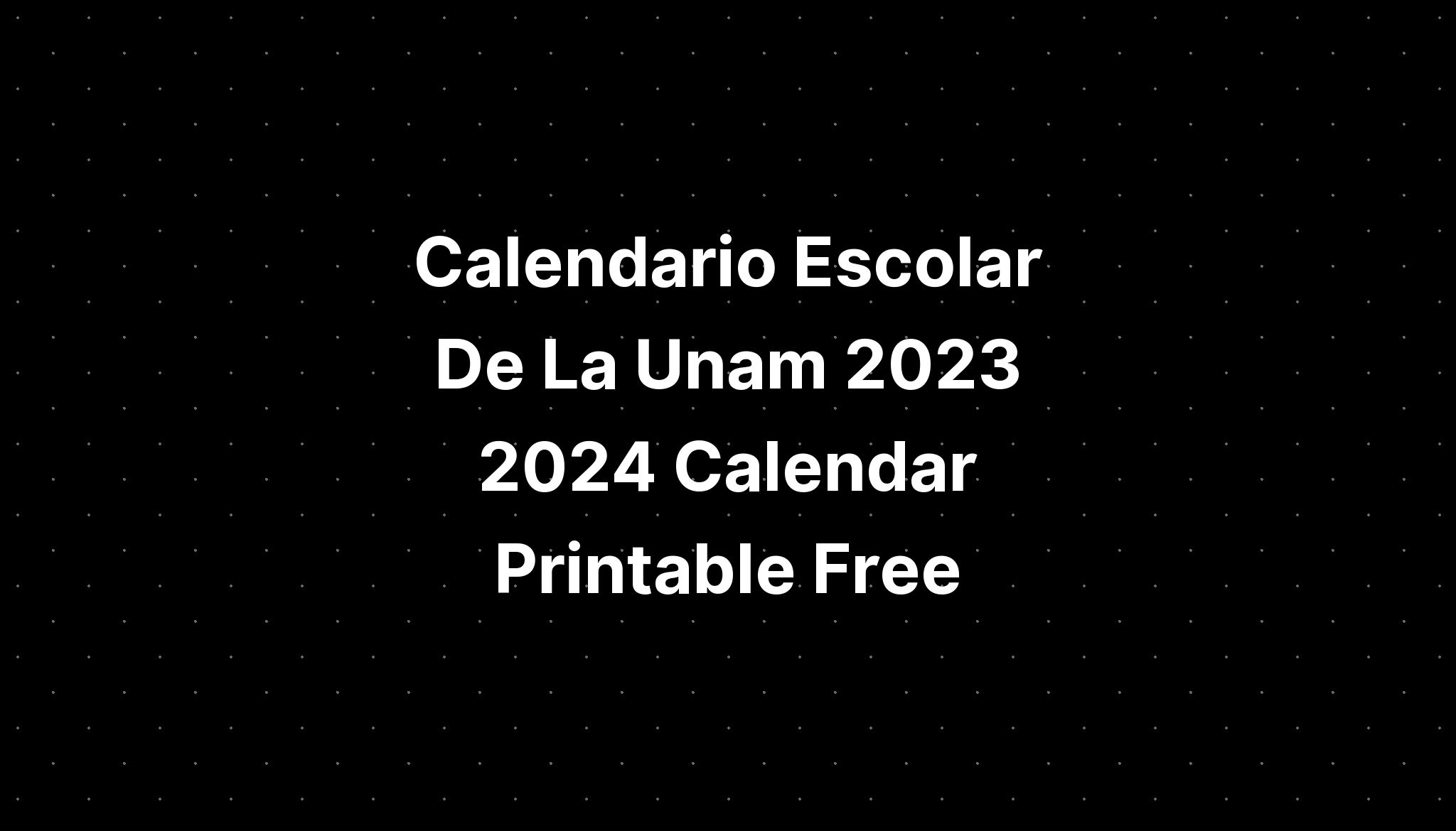 Calendario Escolar De La Unam 2023 2024 Calendar Printable Free IMAGESEE